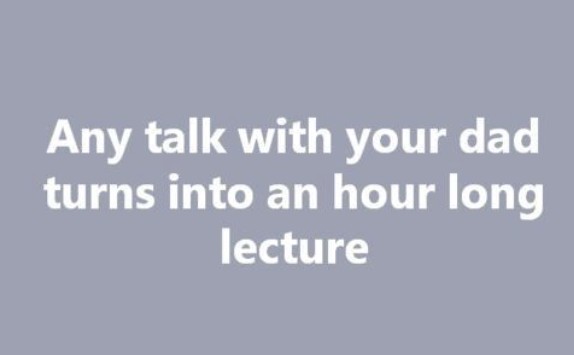 Dad's endless lecture vibes