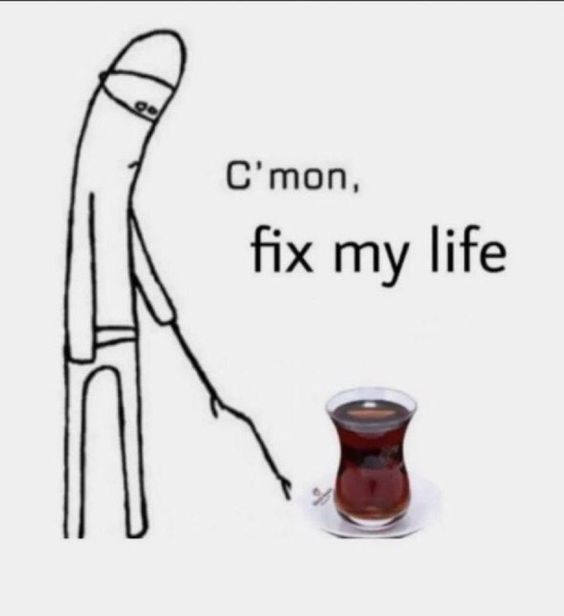 Tea, fix my life